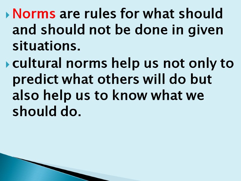 Norms are rules for what should and should not be done in given situations.